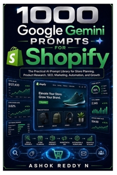 1000 Google Gemini Prompts for Shopify: The Practical AI Prompt Library for Store Planning, Product Research, SEO, Marketing, Automation, and Growth