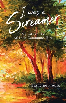 Paperback I Was a Screamer: My Life in the Atlantis Commune, Eire Book