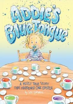 Hardcover Addie's Blue Tongue: A mostly true story that happened one Easter Book