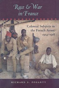 Race and War in France: Colonial Subjects in the French Army, 1914–1918 - Book  of the War/Society/Culture