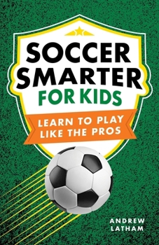 Paperback Soccer Smarter for Kids: Learn to Play Like the Pros Book