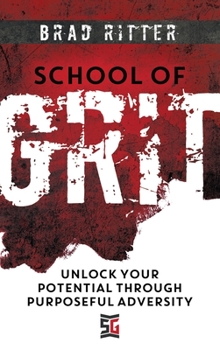 Hardcover School of Grit: Unlock Your Potential Through Purposeful Adversity Book