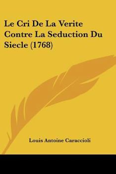 Paperback Le Cri De La Verite Contre La Seduction Du Siecle (1768) [French] Book