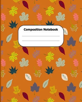 Paperback Composition Notebook: Fall Themed College Ruled 7.5 x 9.25 in 100 Pages Autumn leaves Composition Book