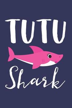 Tutu Shark: A Blank Lined Journal for Grandmas and Grandmothers Who Love to Write. Makes a Perfect Grandma Gift If They Go By This Cute Grandma Nickname.