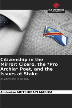 Citizenship in the Mirror: Cicero, the *Pro Archia* Poet, and the Issues at Stake