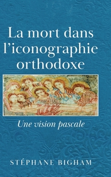 Hardcover La mort dans l'iconographie orthodoxe: Une vision pascale [French] Book