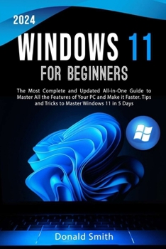Paperback Windows 11 for Beginners 2024: The Most Complete and Updated All-in-One Guide to Master All the Features of Your PC and Make is Faster. Tips and Tric Book