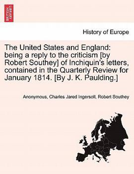 Paperback The United States and England: Being a Reply to the Criticism [By Robert Southey] of Inchiquin's Letters, Contained in the Quarterly Review for Janua Book