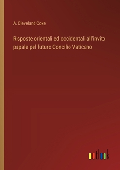 Paperback Risposte orientali ed occidentali all'invito papale pel futuro Concilio Vaticano [Italian] Book