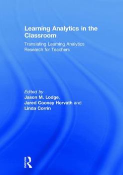Learning Analytics in the Classroom: Translating Learning Analytics Research for Teachers