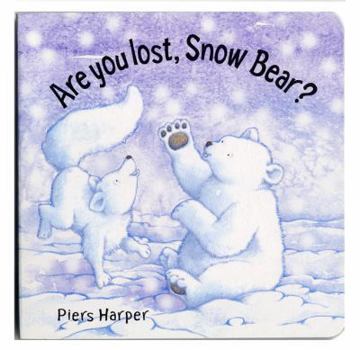 Board book Are You Lost, Snow Bear?: A Soft-To-Touch Book. Piers Harper Book