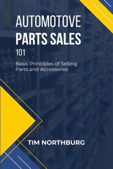 Paperback Automotive Parts Sales 101: Basic Principles of Selling Parts and Accessories Book