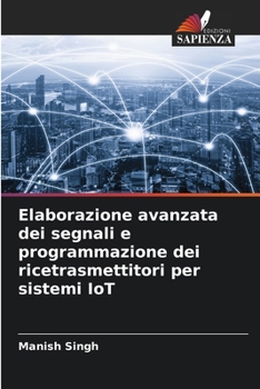 Elaborazione avanzata dei segnali e programmazione dei ricetrasmettitori per sistemi IoT (Italian Edition)