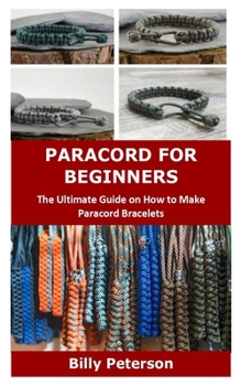 Paperback Paracord for Beginners: The Ultimate Guide on How to Make Paracord Bracelets Book