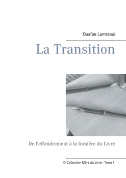Paperback La Transition: De l'effondrement à la lumière du Livre (French Edition) [French] Book