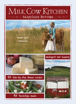 Hardcover Milk Cow Kitchen: Cowgirl Romance, Backyard Cow Keeping, Farmstyle Meals and Cheese Recipes from Mary Jane Butters Book