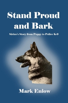 Stand Proud and Bark : Sirius's Story from Puppy to Police K-9