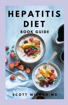 Paperback Hepatitis Diet Book Guide: Effective Guide To Delicious And Nutritional Recipes Which Cure Hepatitis, Restore Your Liver Book