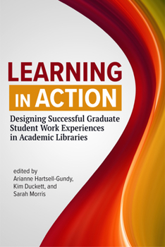 Paperback Learning in Action:: Designing Successful Graduate Student Work Experiences in Academic Libraries Book