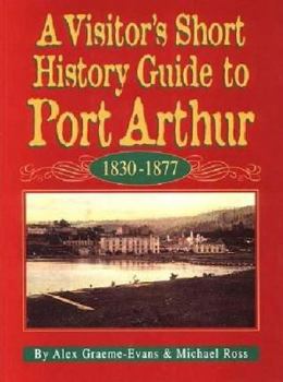 Paperback A visitor's short history guide to Port Arthur, 1830-1877 Book