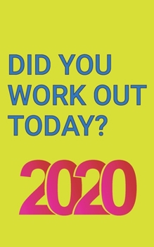 Paperback Did You Work Out Today?: 2020 Exercise Log Book