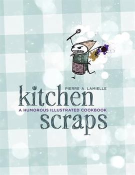 Paperback Kitchen Scraps: A Humorous Illustrated Cookbook Book