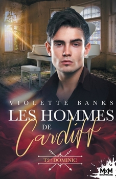 Dominic: Les hommes de Cardiff, T2 (French Edition) - Book #2 of the Les hommes de Cardiff