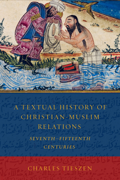 Paperback A Textual History of Christian-Muslim Relations: Seventhfifteenth Centuries Book