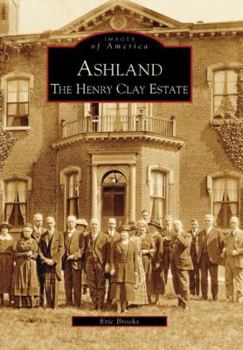 Ashland: The Henry Clay Estate (Images of America: Kentucky) - Book  of the Images of America: Kentucky