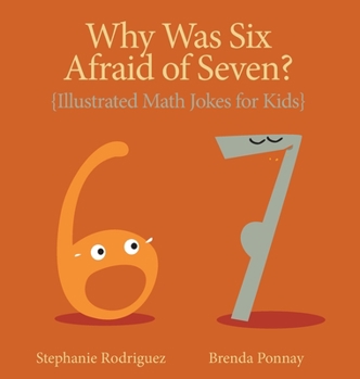 Hardcover Why was Six Afraid of Seven?: Illustrated Math Jokes for Kids Book