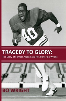 Tragedy To Glory: The story of former Alabama & NFL player Bo Wright (volume)