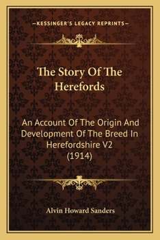 Paperback The Story Of The Herefords: An Account Of The Origin And Development Of The Breed In Herefordshire V2 (1914) Book