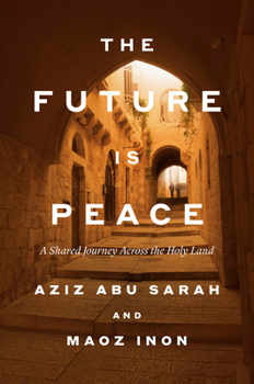 Hardcover The Future Is Peace: A Shared Journey Across the Holy Land Book