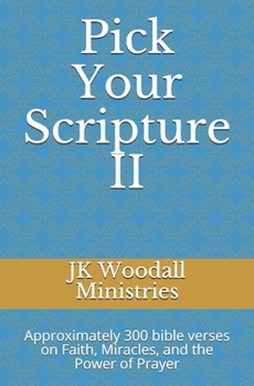 Paperback Pick Your Scripture II: Approximately 300 bible verses on Faith, Miracles, and the Power of Prayer Book