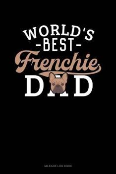 Paperback World's Best Frenchie Dad: Mileage Log Book