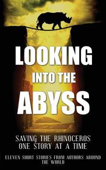 Paperback Looking into the Abyss: Saving the Rhinoceros one story at a time Book