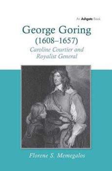 Hardcover George Goring (1608-1657): Caroline Courtier and Royalist General Book