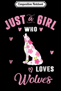 Composition Notebook: Just A Girl Who Loves Wolves Women Journal/Notebook Blank Lined Ruled 6x9 100 Pages