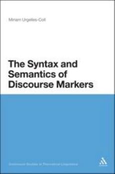 The Syntax and Semantics of Discourse Markers - Book  of the Continuum Studies in Theoretical Linguistics