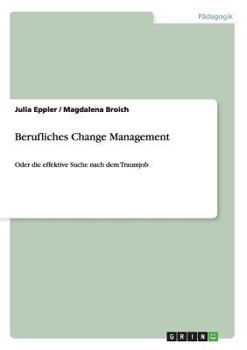 Paperback Berufliches Change Management: Oder die effektive Suche nach dem Traumjob [German] Book