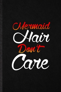 Paperback Mermaid Hair Don't Care: Blank Funny Hairstyle Hairstylist Lined Notebook/ Journal For Hairdresser Stylist Artist, Inspirational Saying Unique Book