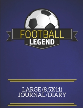 Football Legend Large (8.5x11) Journal/Diary: A fun note book, perfect for any sports fan who has everything else!