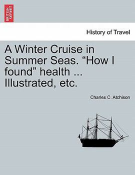 Paperback A Winter Cruise in Summer Seas. "How I Found" Health ... Illustrated, Etc. Book