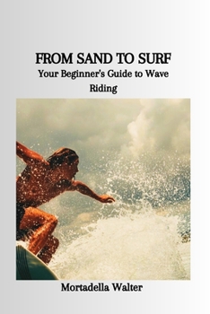 Paperback From Sand to Surf: Your Beginner's Guide to Wave Riding Book