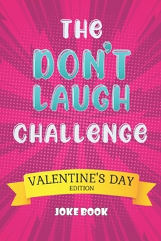 Paperback The Don't Laugh Challenge Valentine's Day Edition Joke Book: A Fun and Interactive Joke Book for Boys and Girls Ages 5,6,7,8,9,10,11,12 Years Old-Vale Book