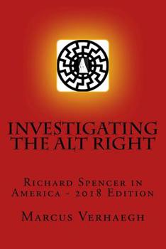 Paperback Investigating the Alt Right: Richard Spencer in America: 2018 Edition Book