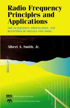 Hardcover Radio Frequency Principles and Applications: The Generation, Propagation, and Reception of Signals and Noise Book