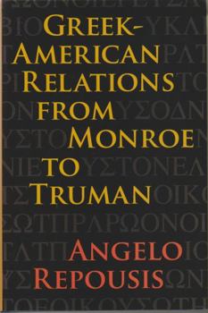 Greek-American Relations from Monroe to Truman - Book  of the New Studies in U.S. Foreign Relations