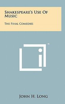 Hardcover Shakespeare's Use of Music: The Final Comedies Book